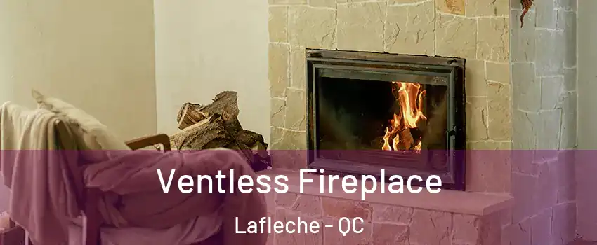  Ventless Fireplace Lafleche - QC
