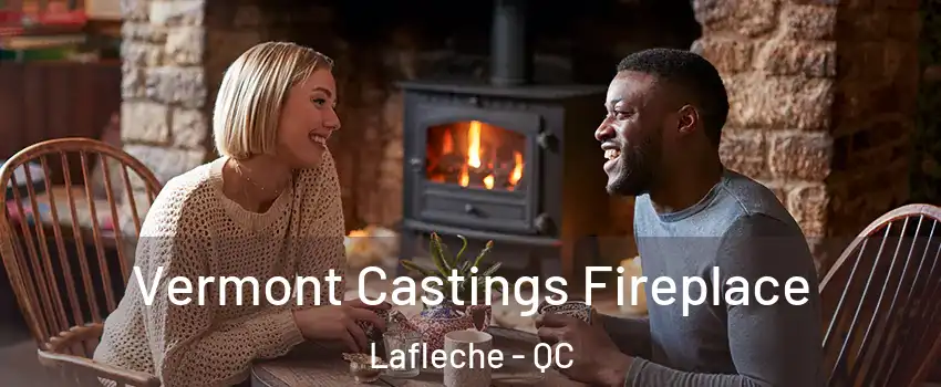  Vermont Castings Fireplace Lafleche - QC
