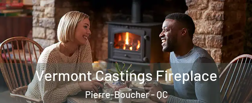  Vermont Castings Fireplace Pierre-Boucher - QC