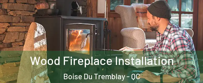  Wood Fireplace Installation Boise Du Tremblay - QC