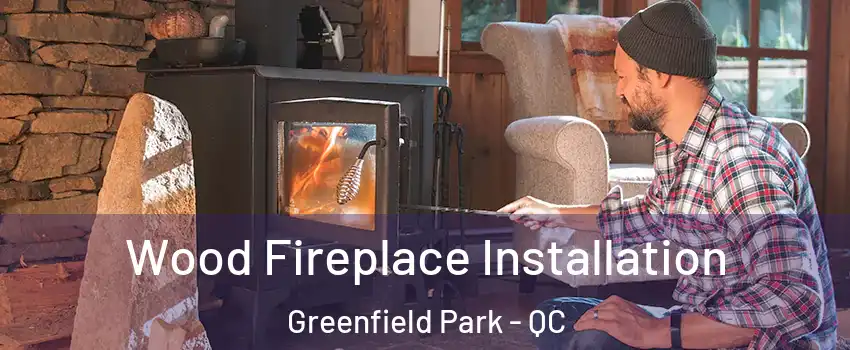  Wood Fireplace Installation Greenfield Park - QC