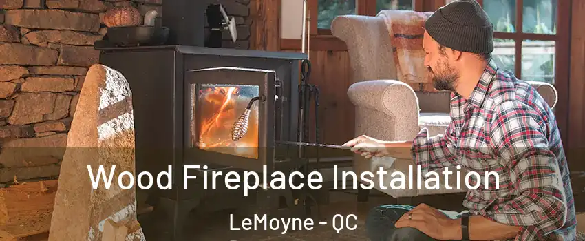  Wood Fireplace Installation LeMoyne - QC
