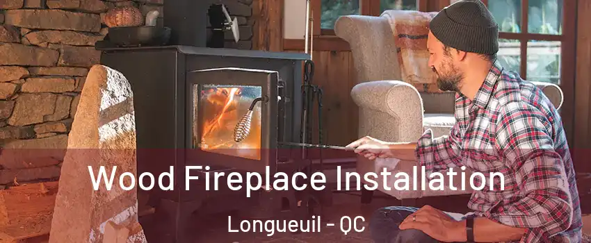  Wood Fireplace Installation Longueuil - QC