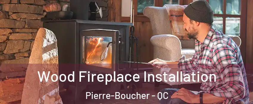  Wood Fireplace Installation Pierre-Boucher - QC