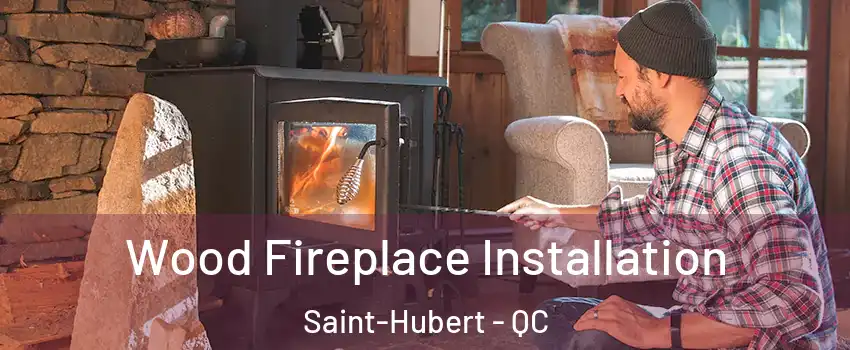  Wood Fireplace Installation Saint-Hubert - QC