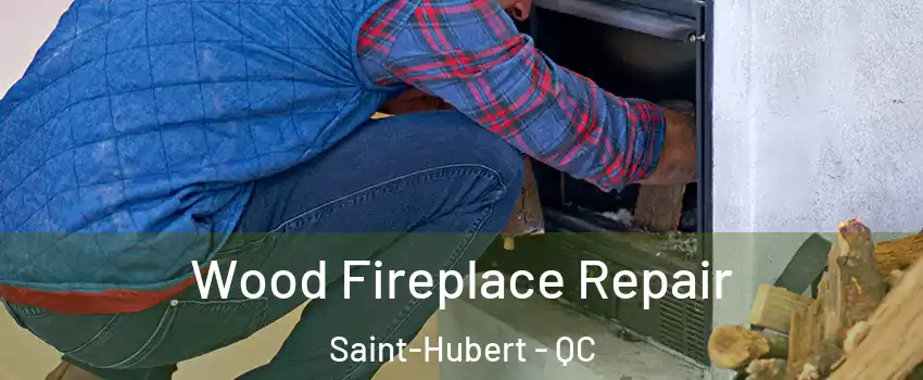  Wood Fireplace Repair Saint-Hubert - QC