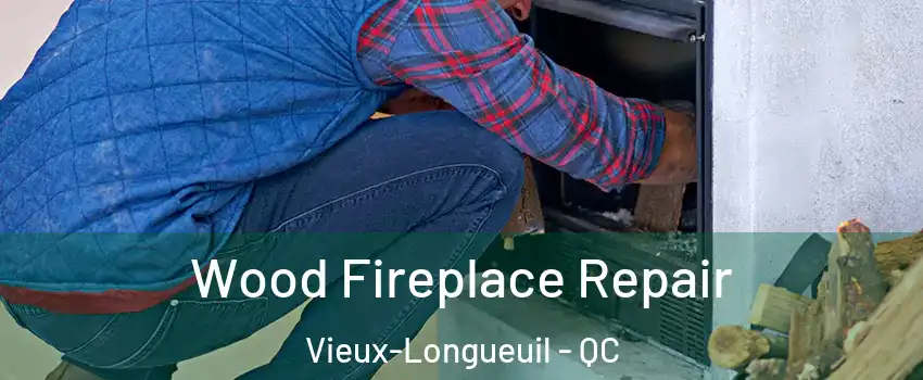  Wood Fireplace Repair Vieux-Longueuil - QC