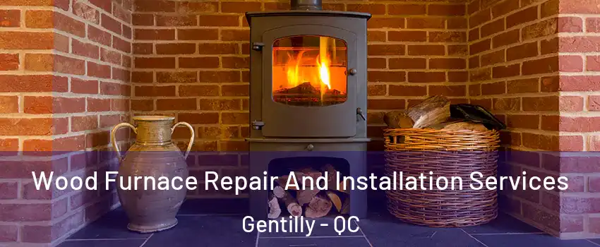  Wood Furnace Repair And Installation Services Gentilly - QC