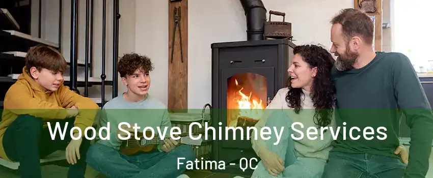  Wood Stove Chimney Services Fatima - QC
