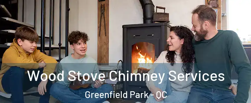  Wood Stove Chimney Services Greenfield Park - QC