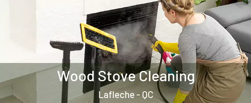  Wood Stove Cleaning Lafleche - QC