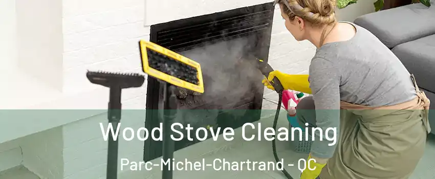  Wood Stove Cleaning Parc-Michel-Chartrand - QC