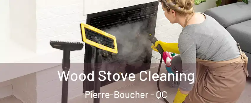  Wood Stove Cleaning Pierre-Boucher - QC