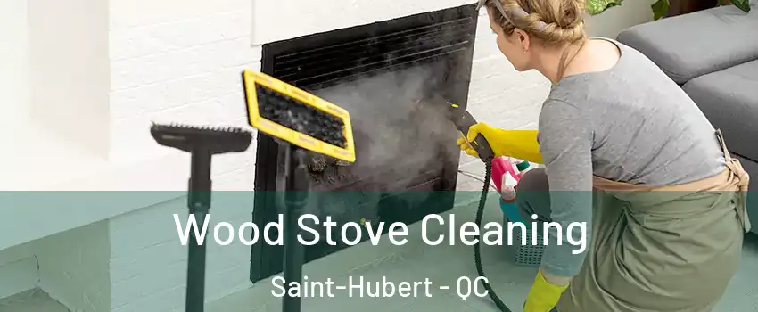  Wood Stove Cleaning Saint-Hubert - QC