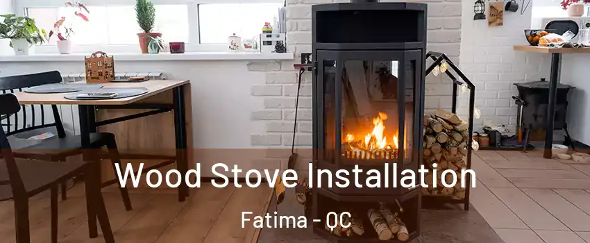  Wood Stove Installation Fatima - QC