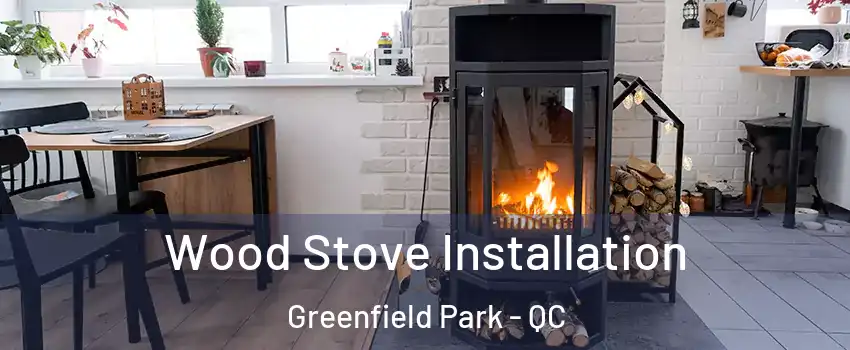  Wood Stove Installation Greenfield Park - QC