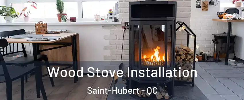  Wood Stove Installation Saint-Hubert - QC