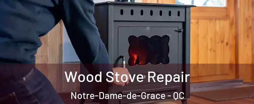  Wood Stove Repair Notre-Dame-de-Grace - QC