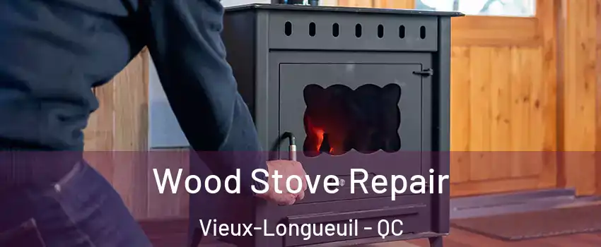  Wood Stove Repair Vieux-Longueuil - QC